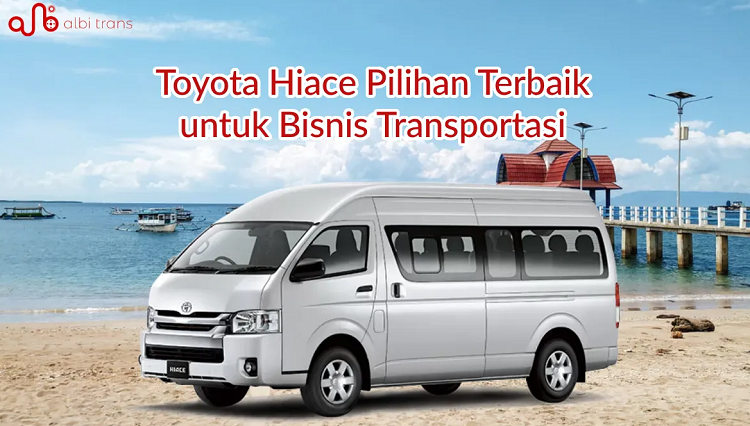 Toyota Hiace Pilihan Terbaik untuk Bisnis Transportasi