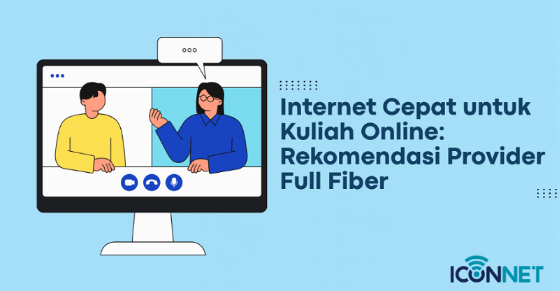 Internet Cepat untuk Kuliah Online: Rekomendasi Provider Full Fiber